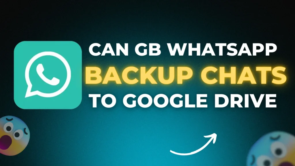 Can GBWhatsApp Pro Backup Chats to google Drive