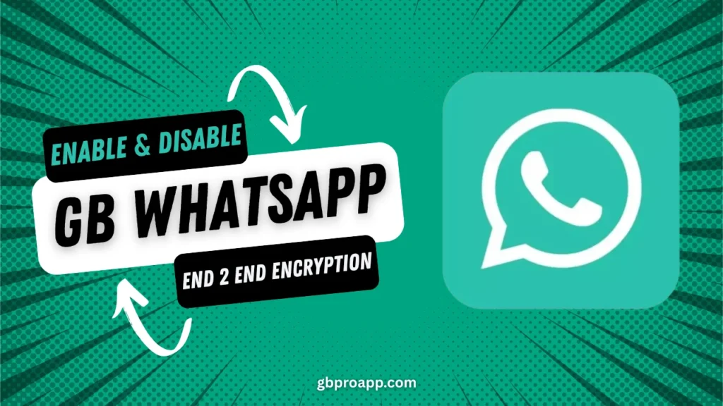 GB WhatsApp Enable and Disbale End to end encryption